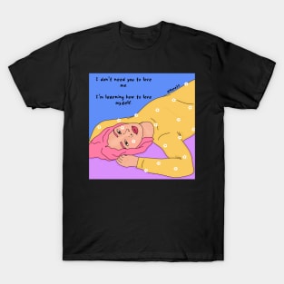 I don’t need you to love me T-Shirt